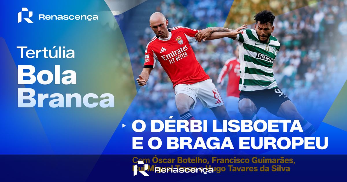 O dérbi lisboeta, o champagne no Porto e o Braga europeu | Tertúlia Bola Branca