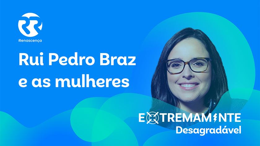 Rui Pedro Braz e as Mulheres - Extremamente Desagradável