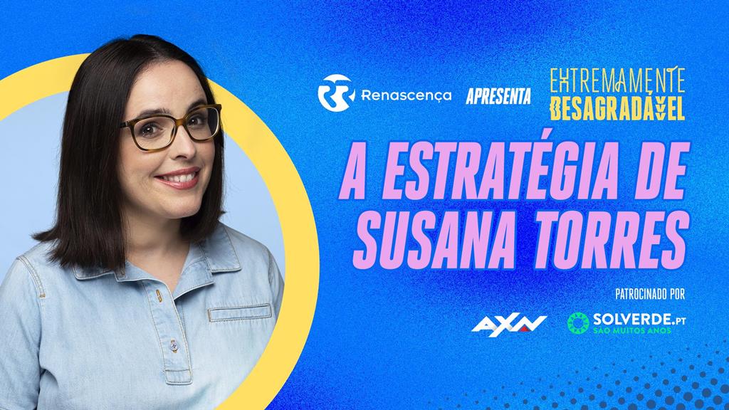 A Estratégia de Susana Torres - Extremamente Desagradável