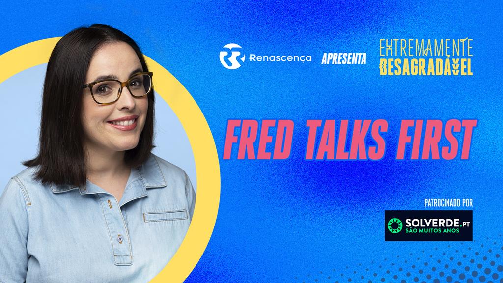 Fred Talks First - Extremamente Desagradável