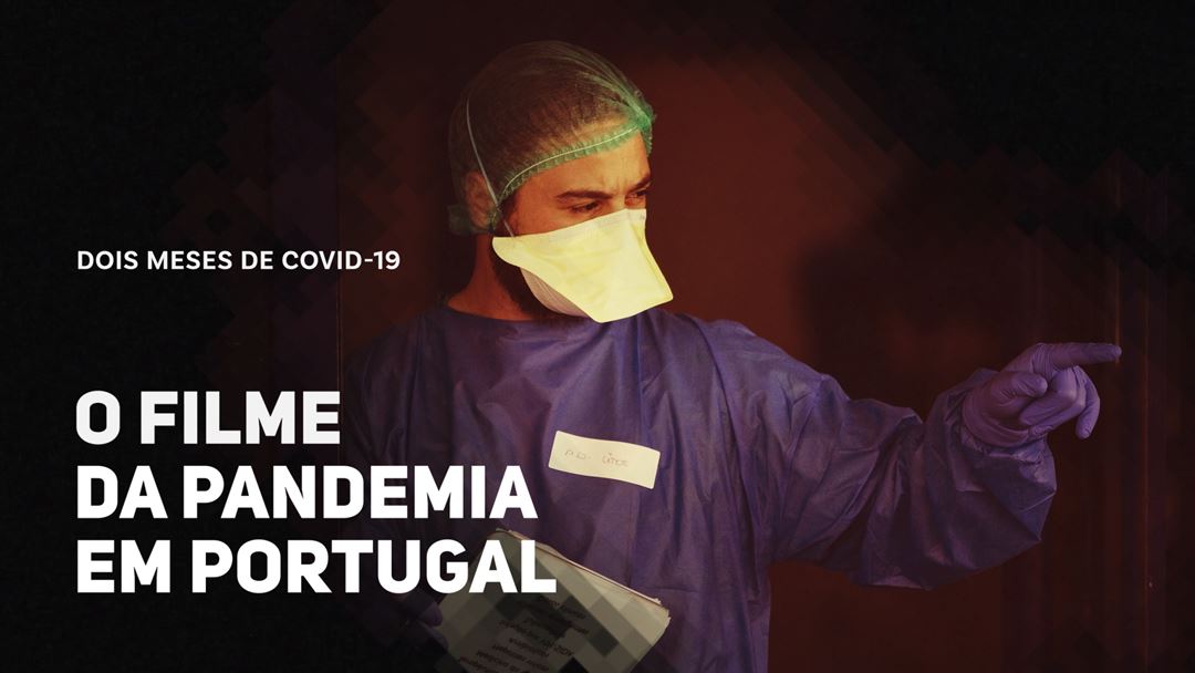 Dois meses de Covid-19. O filme da pandemia em Portugal Dois meses de Covid-19. O filme da pandemia em Portugal